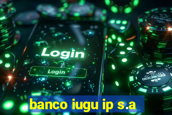 banco iugu ip s.a